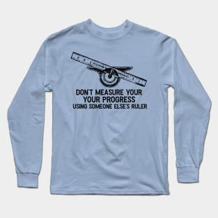 Don’t Measure Your Progress Long Sleeve T-Shirt